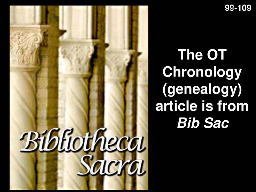 The OT Chronology (genealogy) article is from Bib Sac