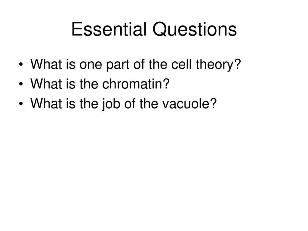 Essential Questions What is one part of the cell theory