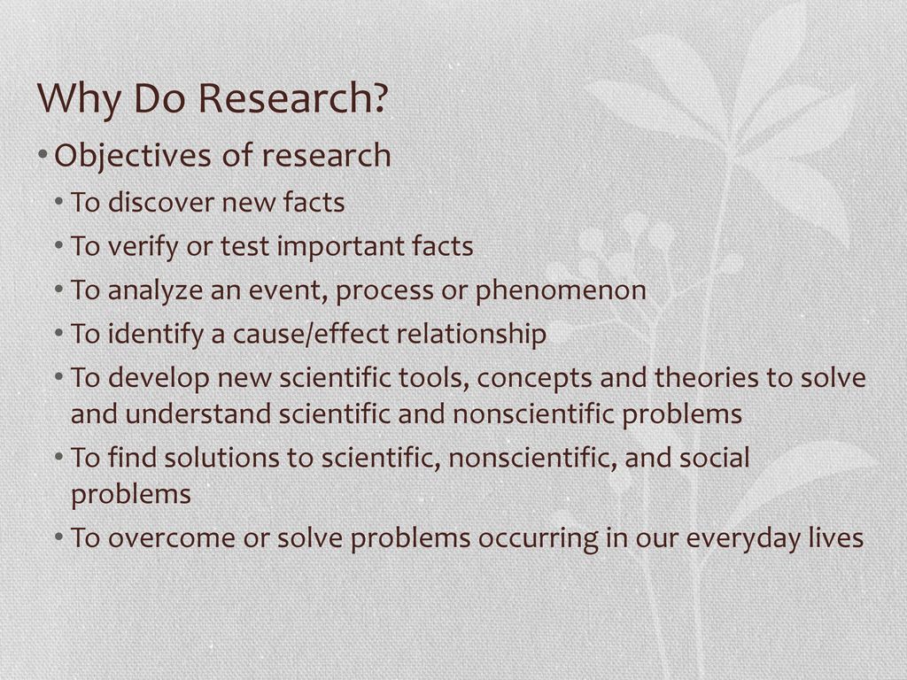 Why Do Research Objectives of research To discover new facts