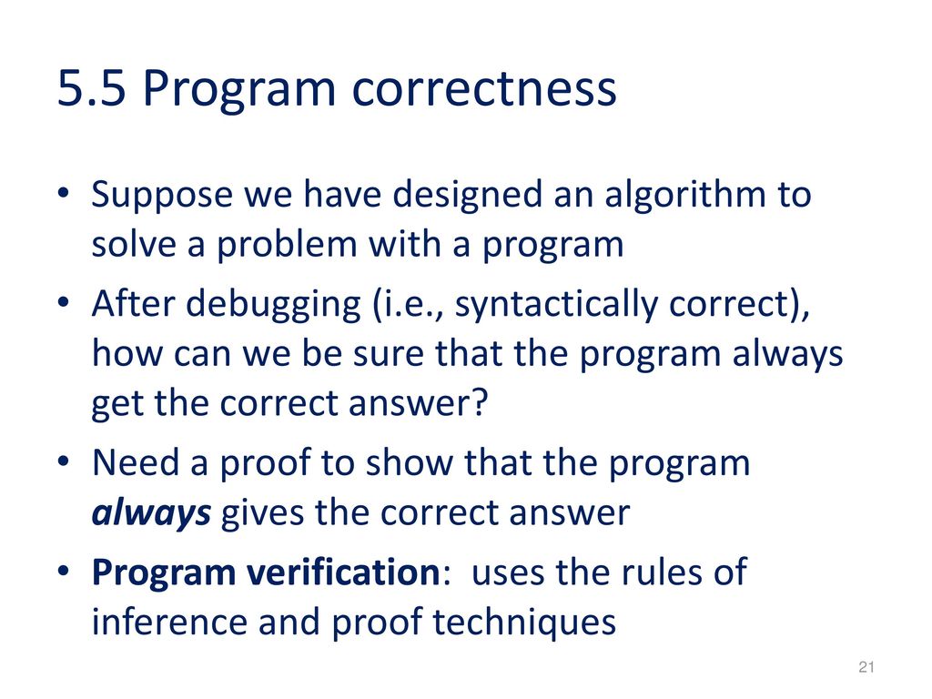 5.5 Program correctness Suppose we have designed an algorithm to solve a problem with a program.