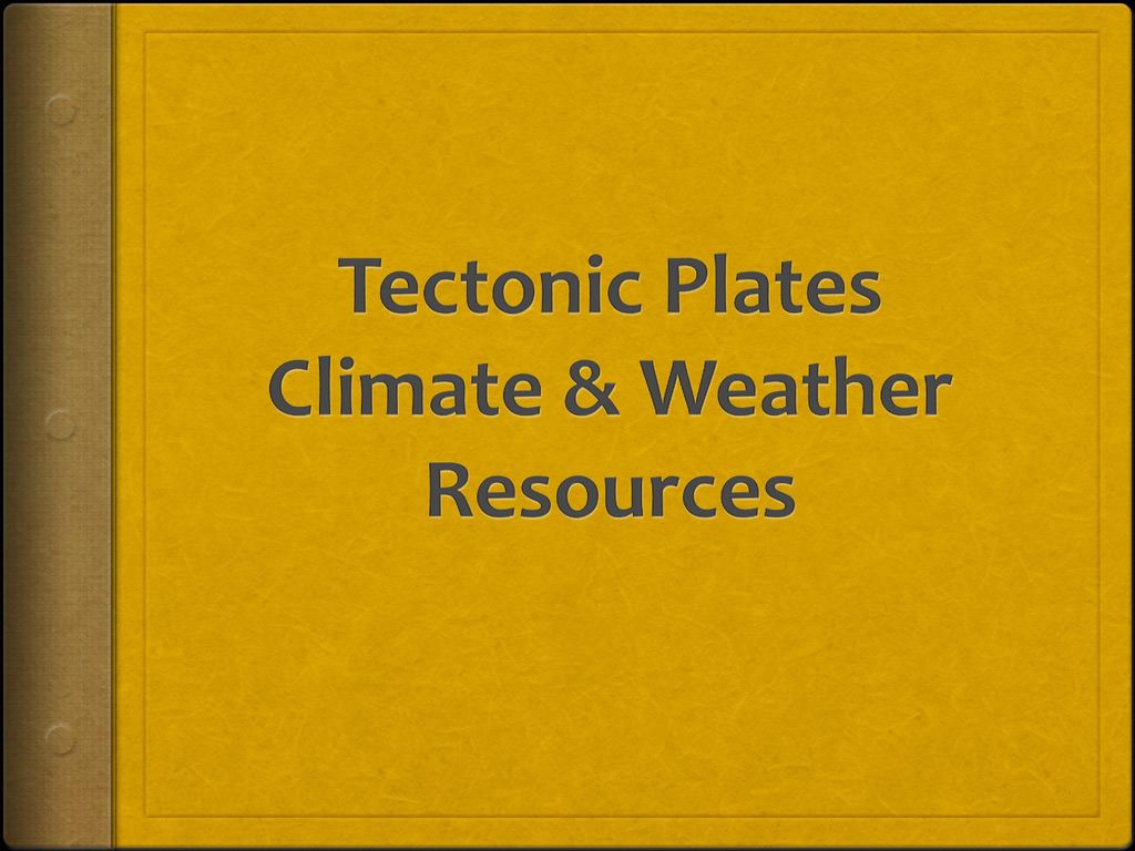 Tectonic Plates Climate & Weather Resources - ppt download