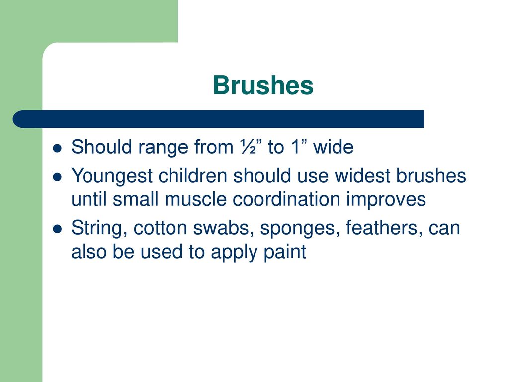 Brushes Should range from ½ to 1 wide