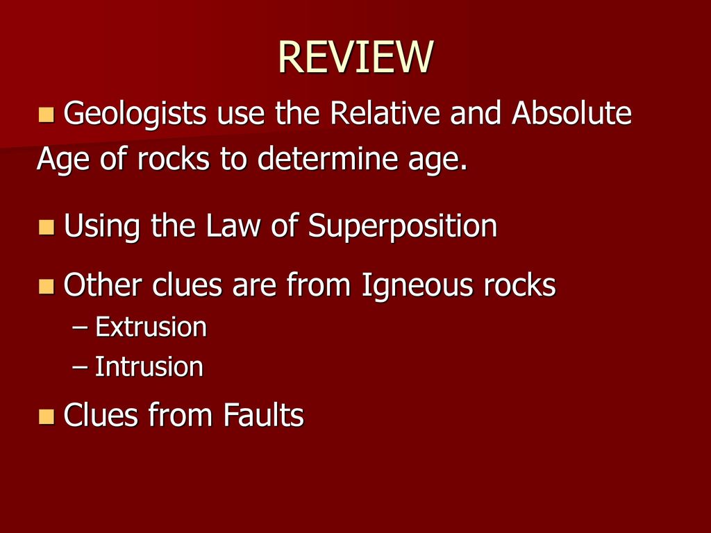 REVIEW Geologists use the Relative and Absolute