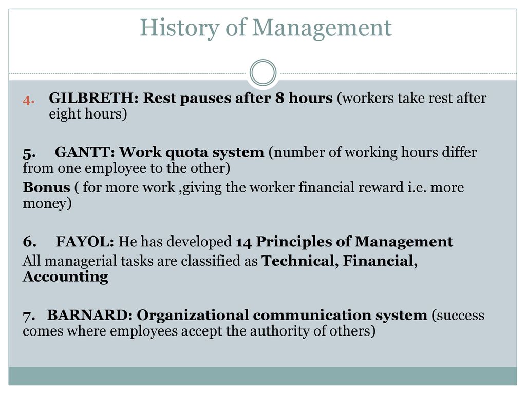 History of Management GILBRETH: Rest pauses after 8 hours (workers take rest after eight hours)