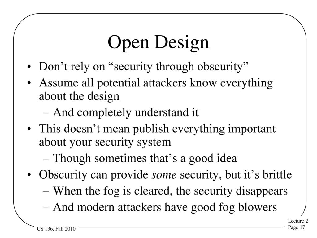 Open Design Don’t rely on security through obscurity