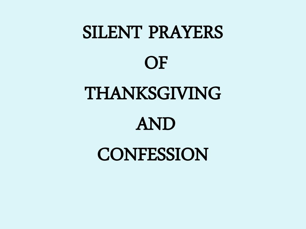 SILENT PRAYERS OF THANKSGIVING AND CONFESSION