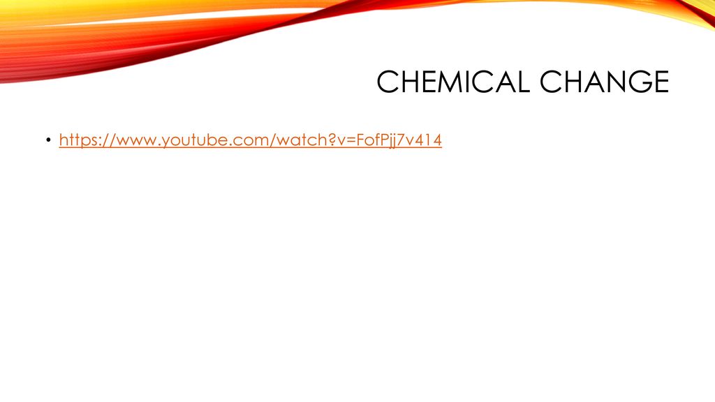 Chemical Change   v=FofPjj7v414