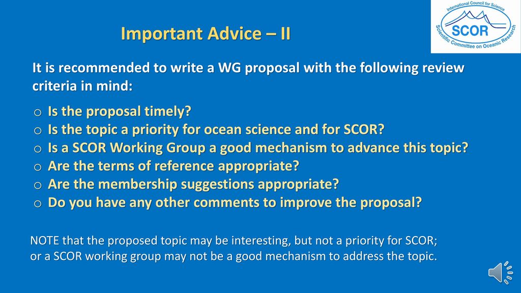 Important Advice – II It is recommended to write a WG proposal with the following review criteria in mind: