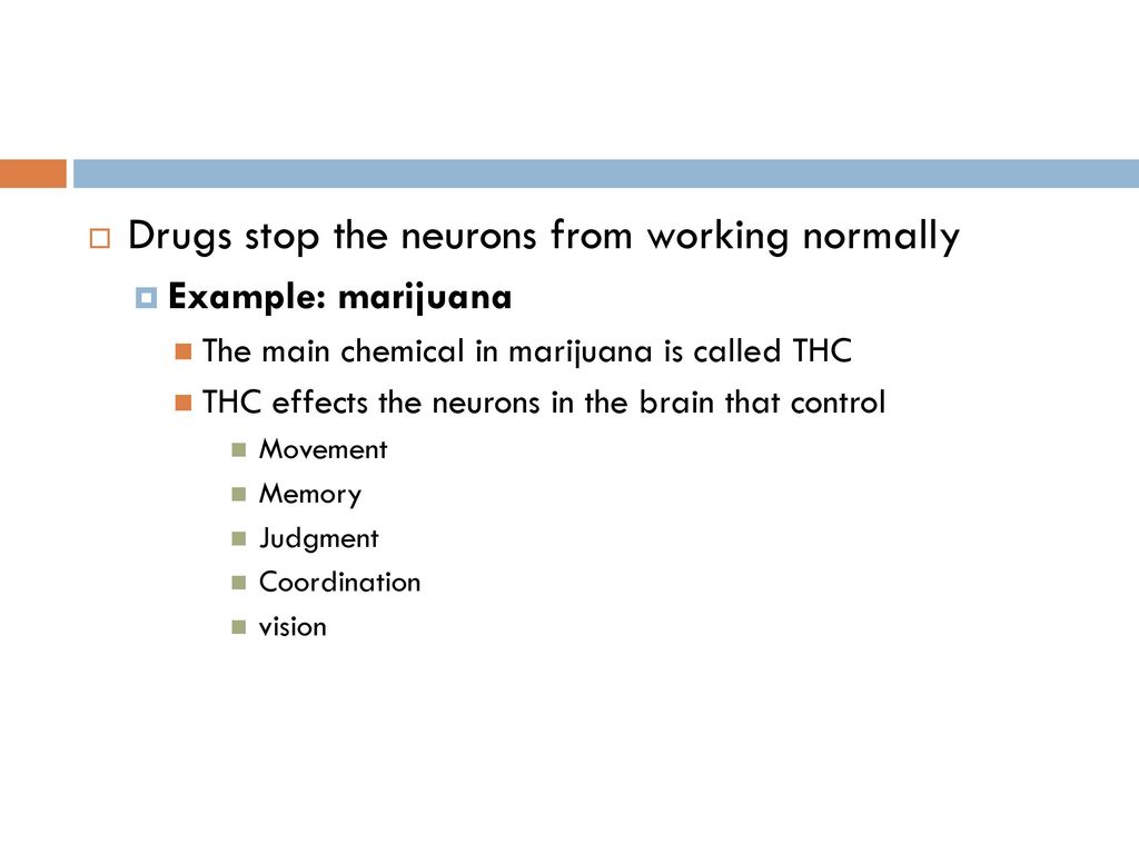 Drugs stop the neurons from working normally