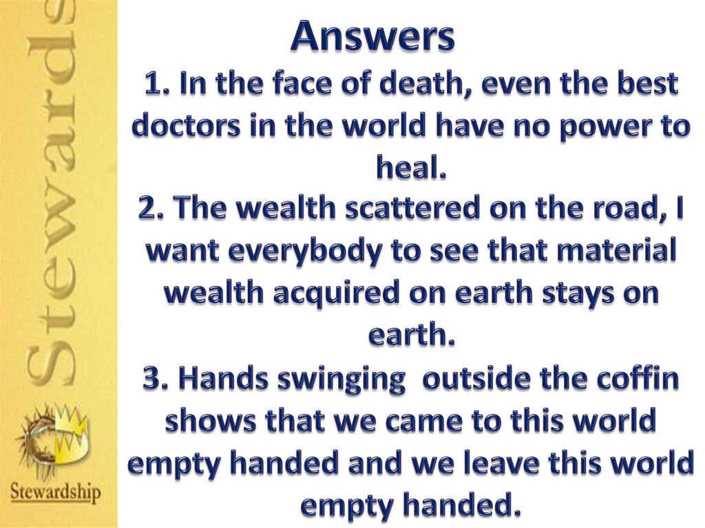 Answers 1. In the face of death, even the best doctors in the world have no power to heal.