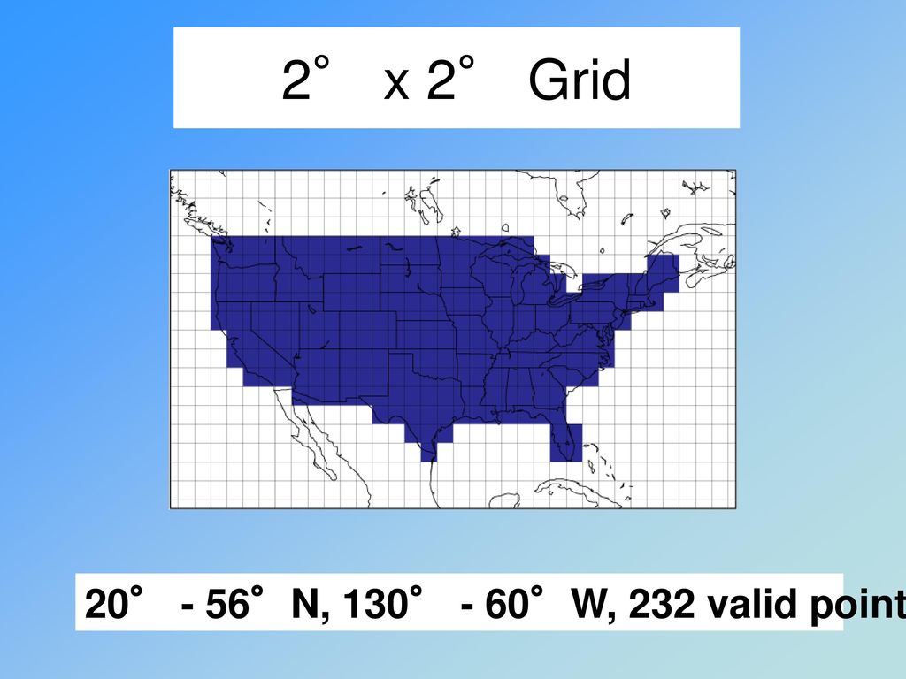 2° x 2° Grid 20° - 56°N, 130° - 60°W, 232 valid points