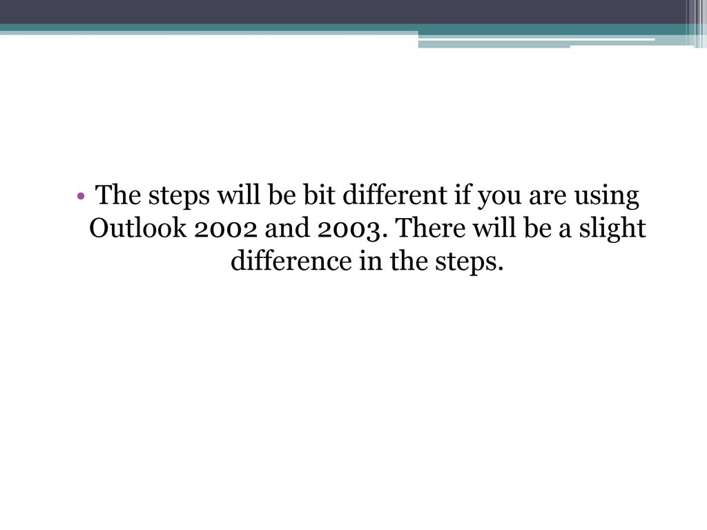 The steps will be bit different if you are using Outlook 2002 and 2003