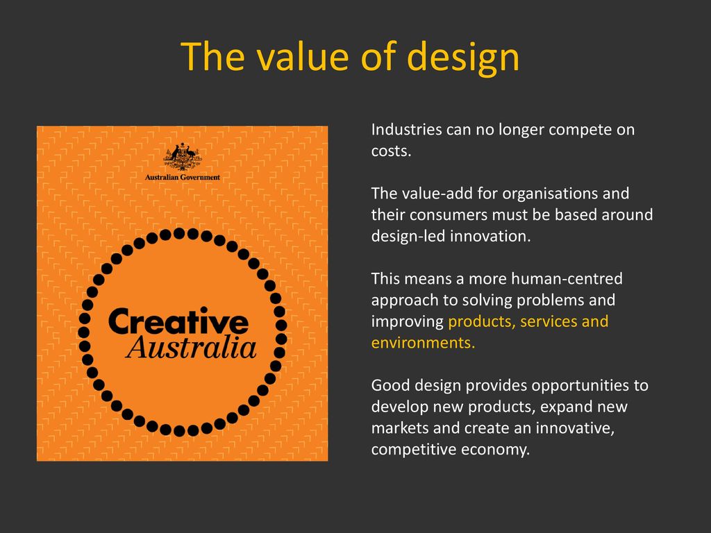 The value of design Industries can no longer compete on costs.