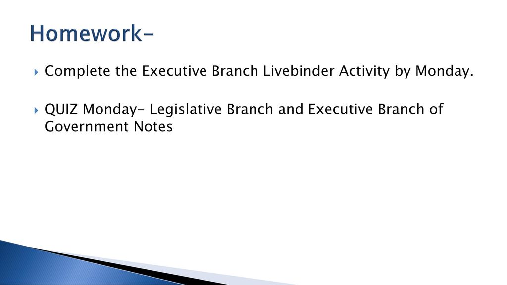 Homework- Complete the Executive Branch Livebinder Activity by Monday.