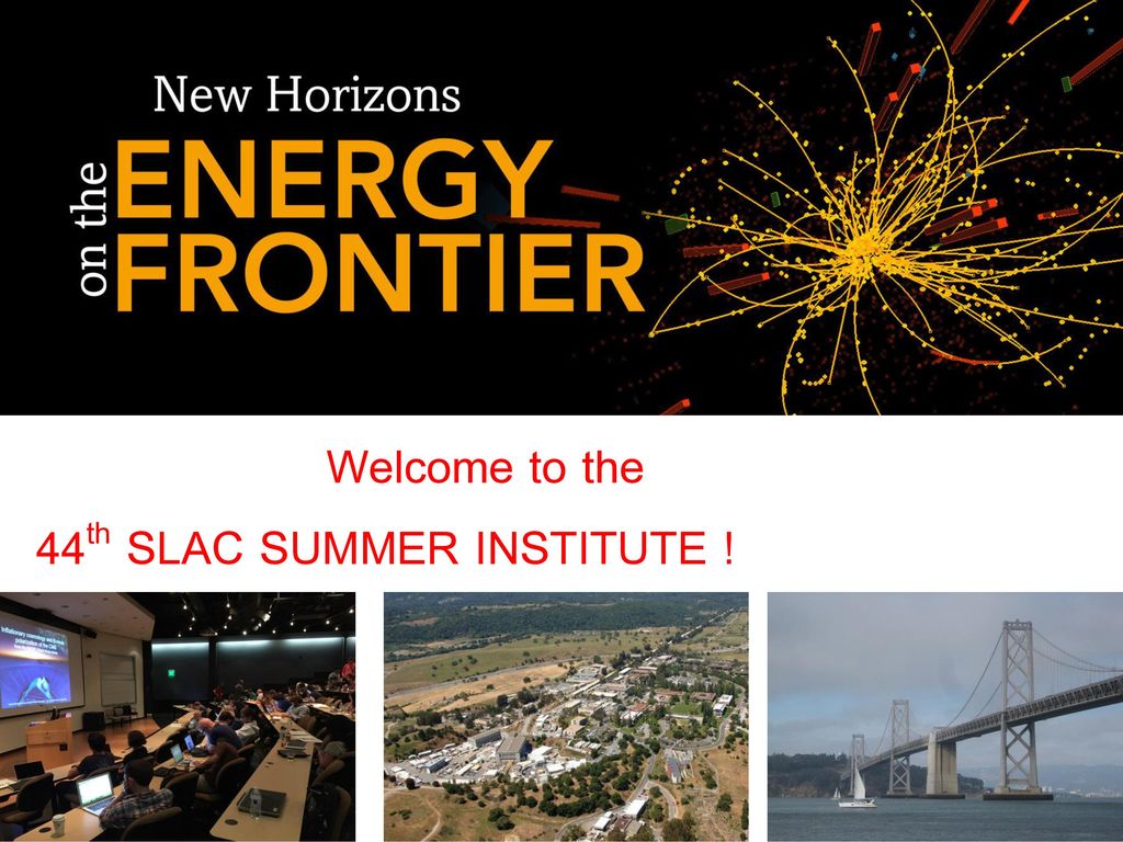 to the 44th SLAC SUMMER INSTITUTE !. ppt download