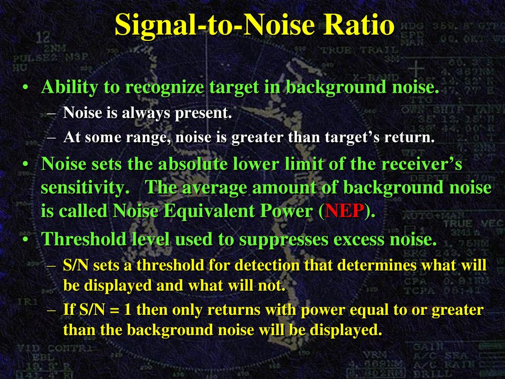 Signal Reception Only a minute portion of the RF is reflected off the target. Only a fraction of that returns to the antenna.