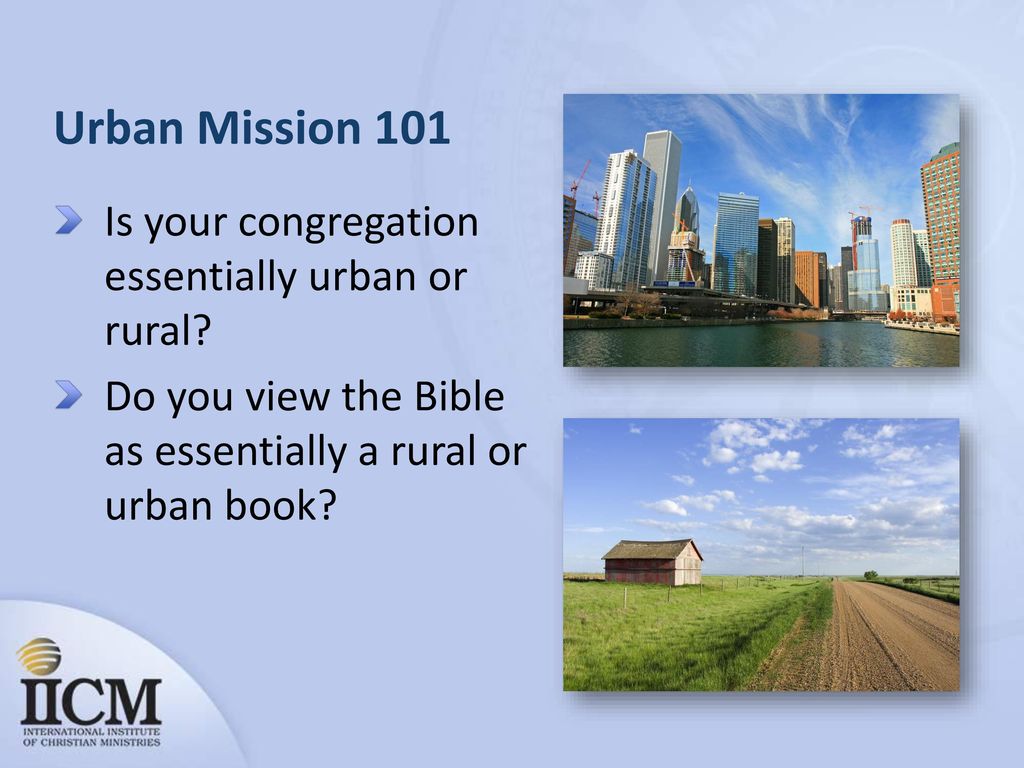 Urban Mission 101 Is your congregation essentially urban or rural