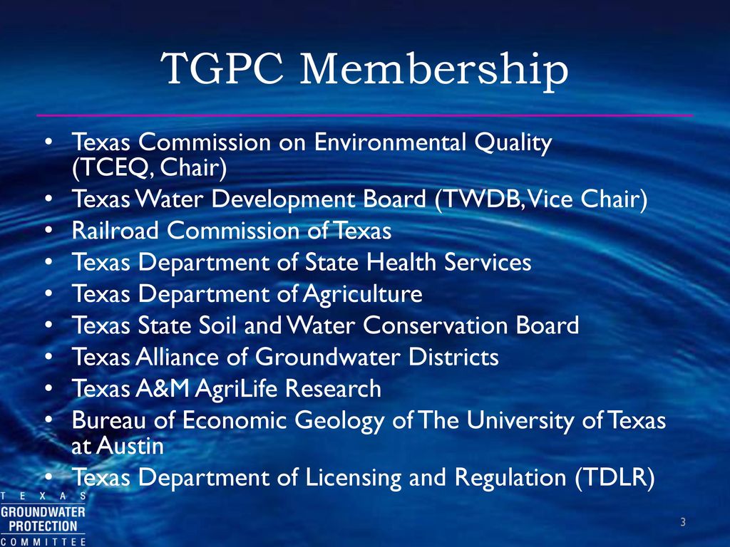 TGPC Membership Texas Commission on Environmental Quality (TCEQ, Chair) Texas Water Development Board (TWDB, Vice Chair)