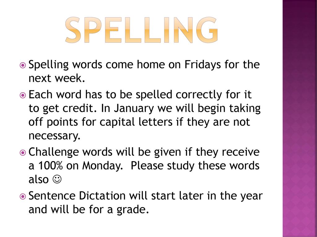 Spelling Spelling words come home on Fridays for the next week.