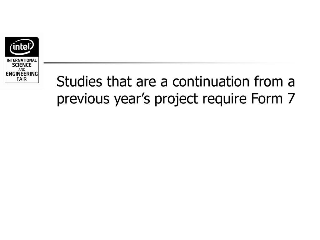 Studies that are a continuation from a previous year’s project require Form 7