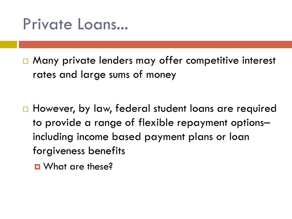 Private Loans... Many private lenders may offer competitive interest rates and large sums of money.