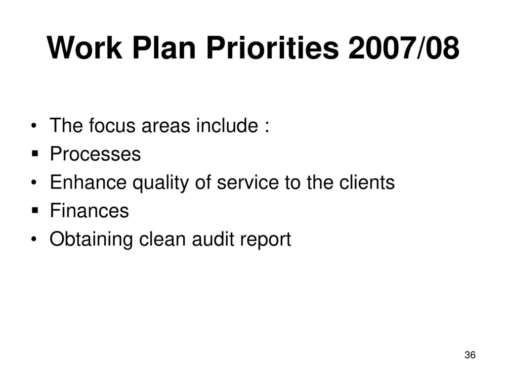Work Plan Priorities 2007/08 The focus areas include : Processes