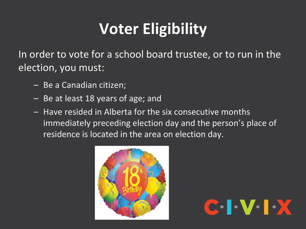 Voter Eligibility In order to vote for a school board trustee, or to run in the election, you must: