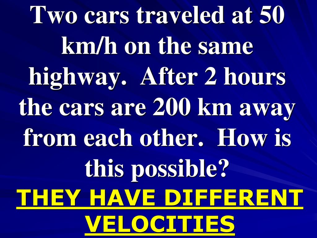 THEY HAVE DIFFERENT VELOCITIES