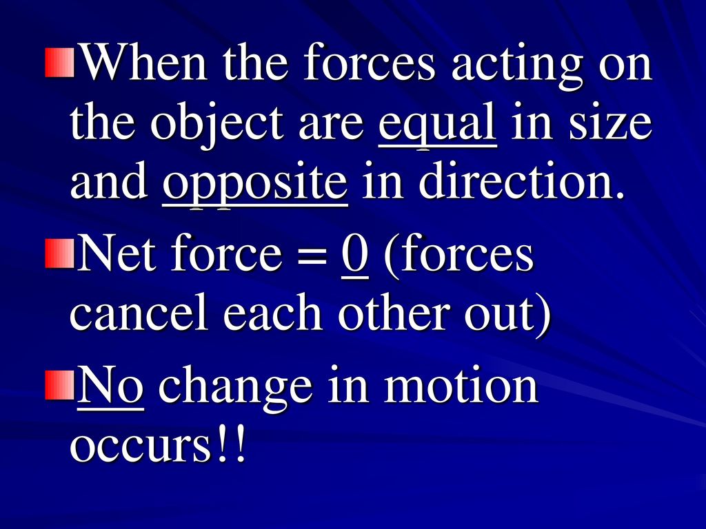 When the forces acting on the object are equal in size and opposite in direction.
