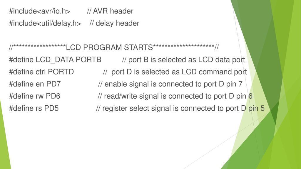 #include<avr/io. h> // AVR header #include<util/delay