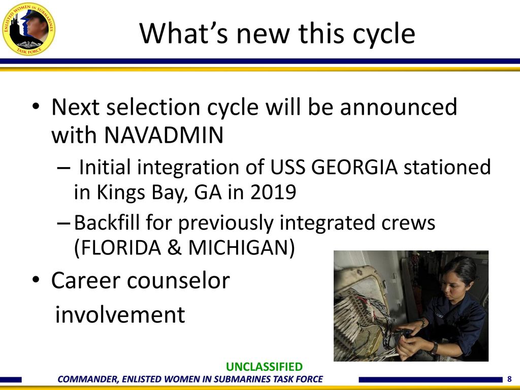 What’s new this cycle Next selection cycle will be announced with NAVADMIN. Initial integration of USS GEORGIA stationed in Kings Bay, GA in