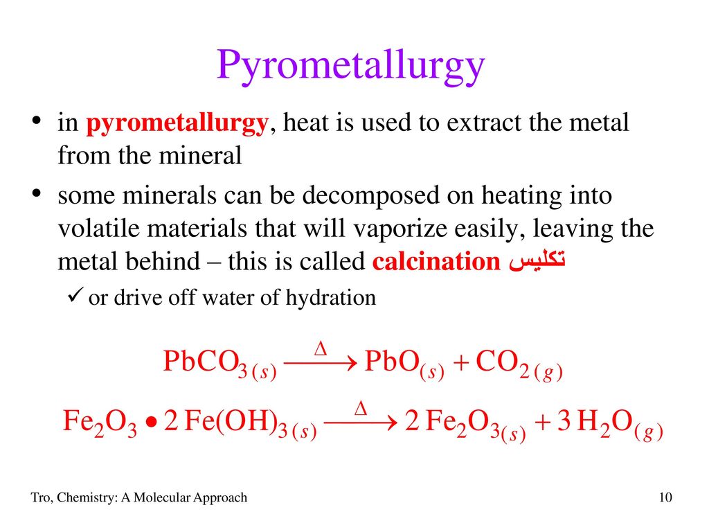 Pyrometallurgy in pyrometallurgy, heat is used to extract the metal from the mineral.