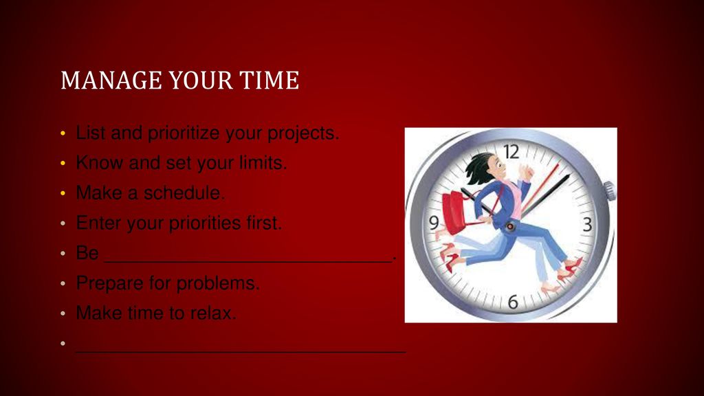 Manage your time List and prioritize your projects.