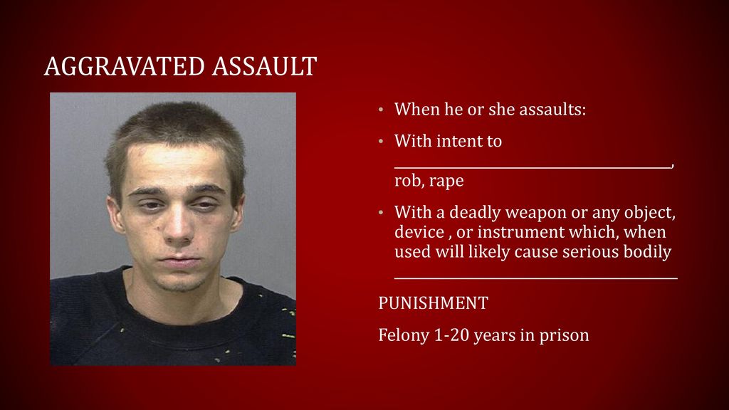 Aggravated Assault When he or she assaults: