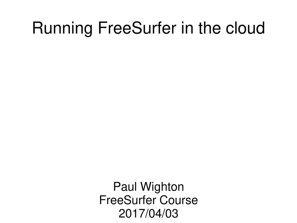 Running FreeSurfer in the cloud - ppt download