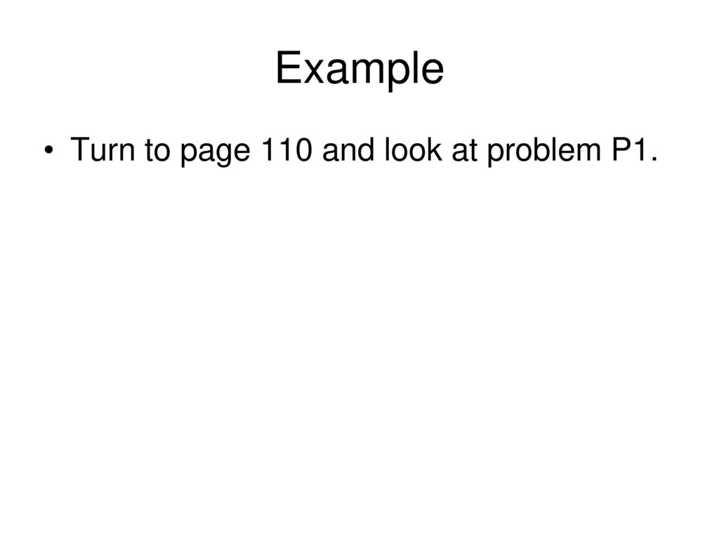 Example Turn to page 110 and look at problem P1.
