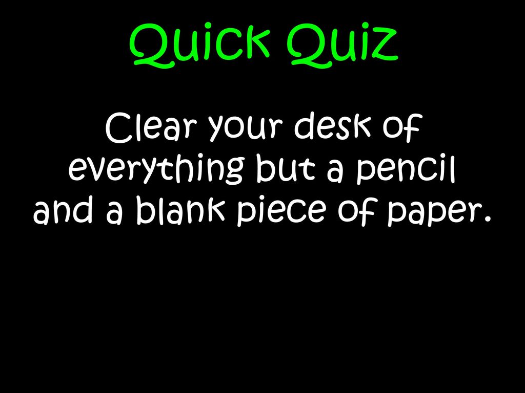 Clear your desk of everything but a pencil and a blank piece of paper.