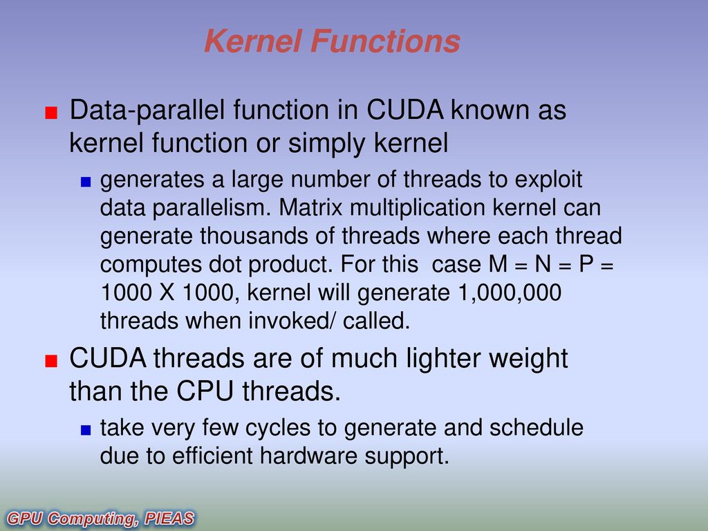 Kernel Functions Data-parallel function in CUDA known as kernel function or simply kernel.