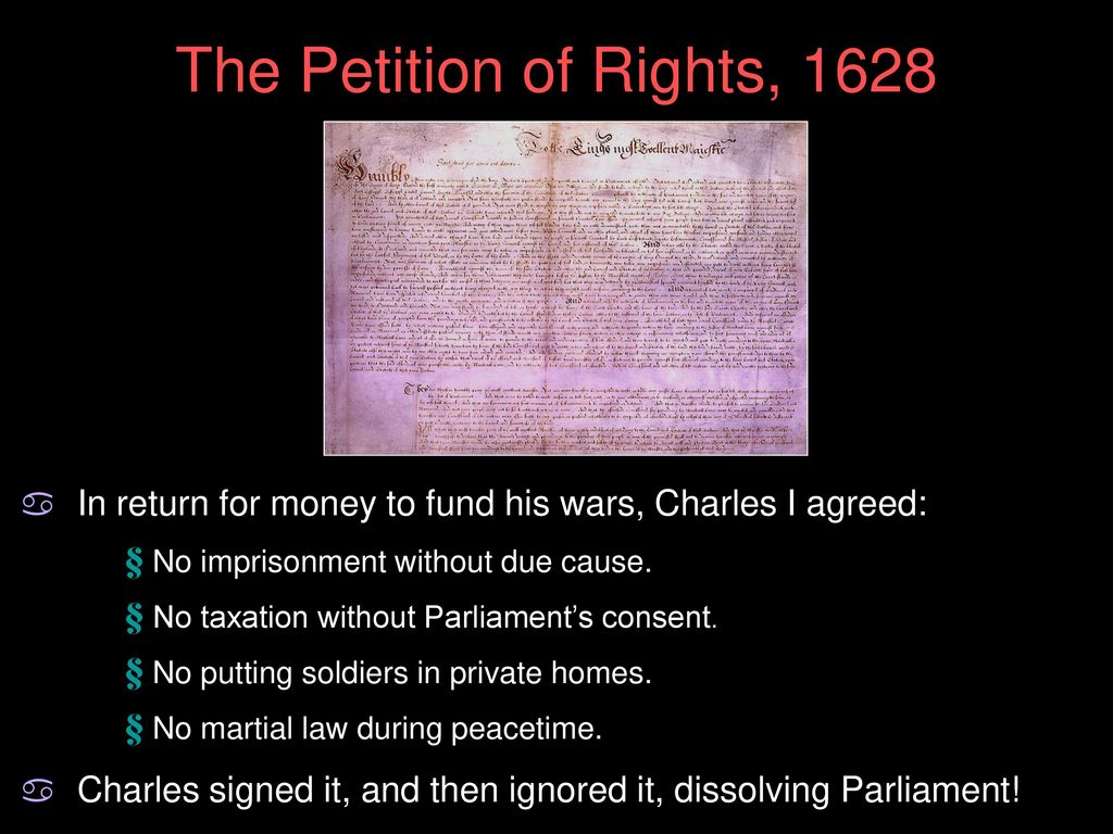 The Petition of Rights, 1628 In return for money to fund his wars, Charles I agreed: No imprisonment without due cause.