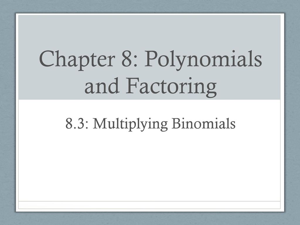 Chapter 8: Polynomials and Factoring