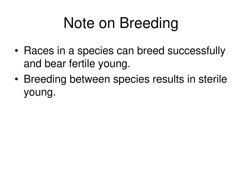 Note on Breeding Races in a species can breed successfully and bear fertile young.