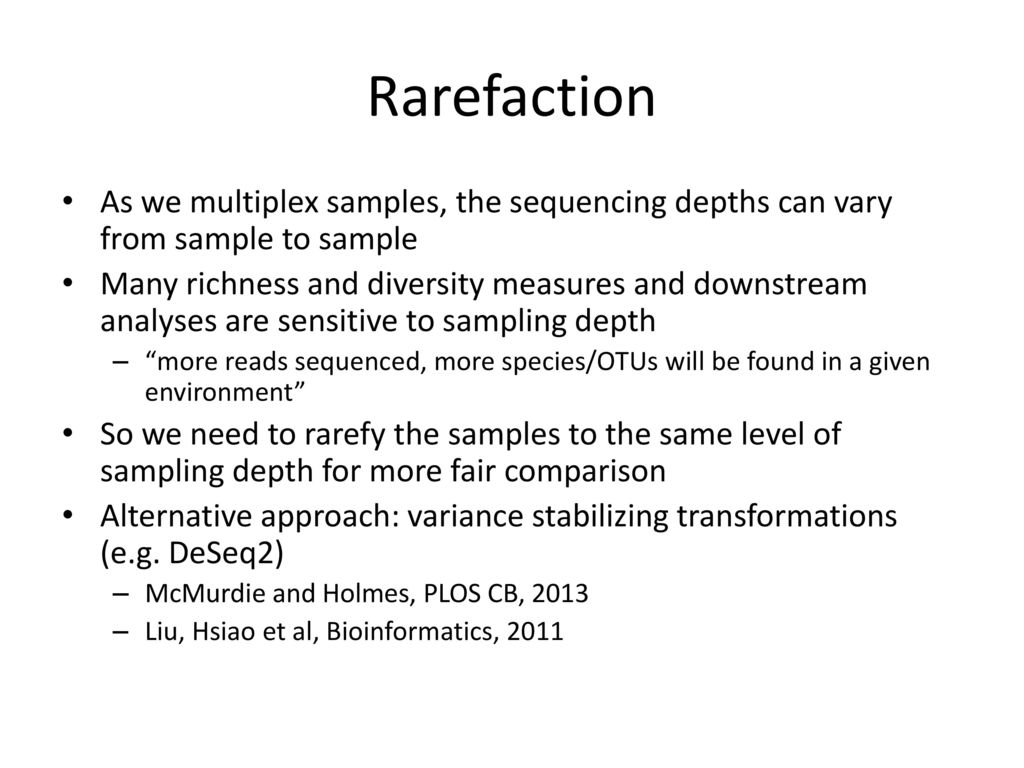 Rarefaction As we multiplex samples, the sequencing depths can vary from sample to sample.