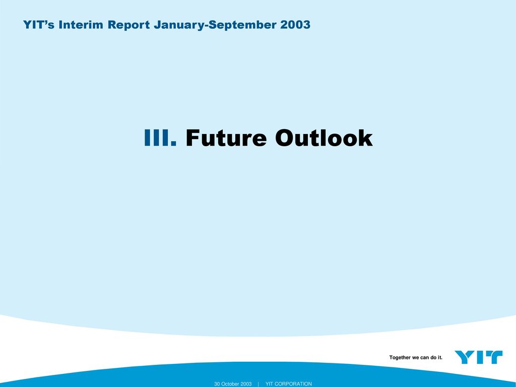 Future Outlook YIT’s Interim Report January-September 2003
