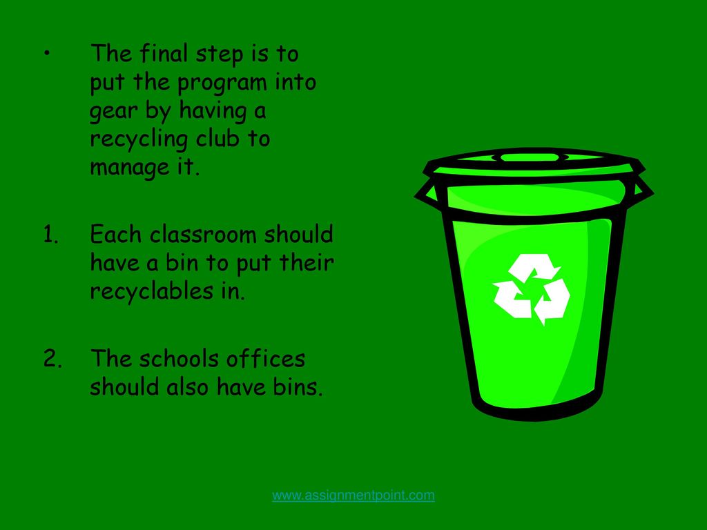 Each classroom should have a bin to put their recyclables in.