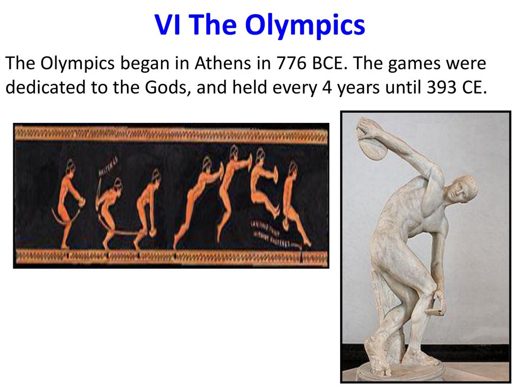 VI The Olympics The Olympics began in Athens in 776 BCE.