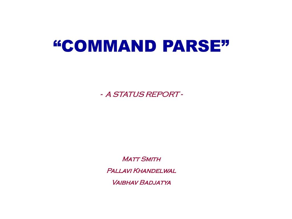  command parse a status report matt smith pallavi khandelwal ppt