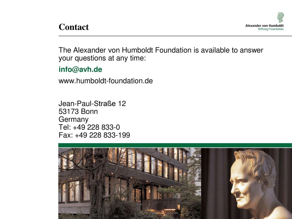 Contact The Alexander von Humboldt Foundation is available to answer your questions at any time: