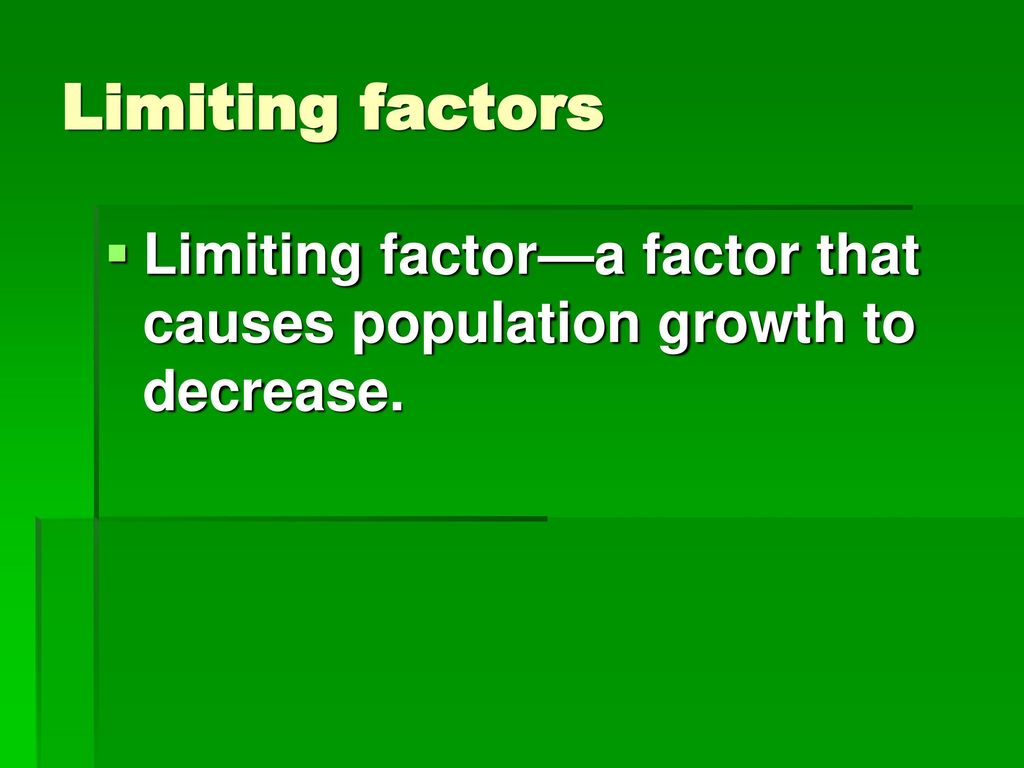 Limiting factors Limiting factor—a factor that causes population growth to decrease.