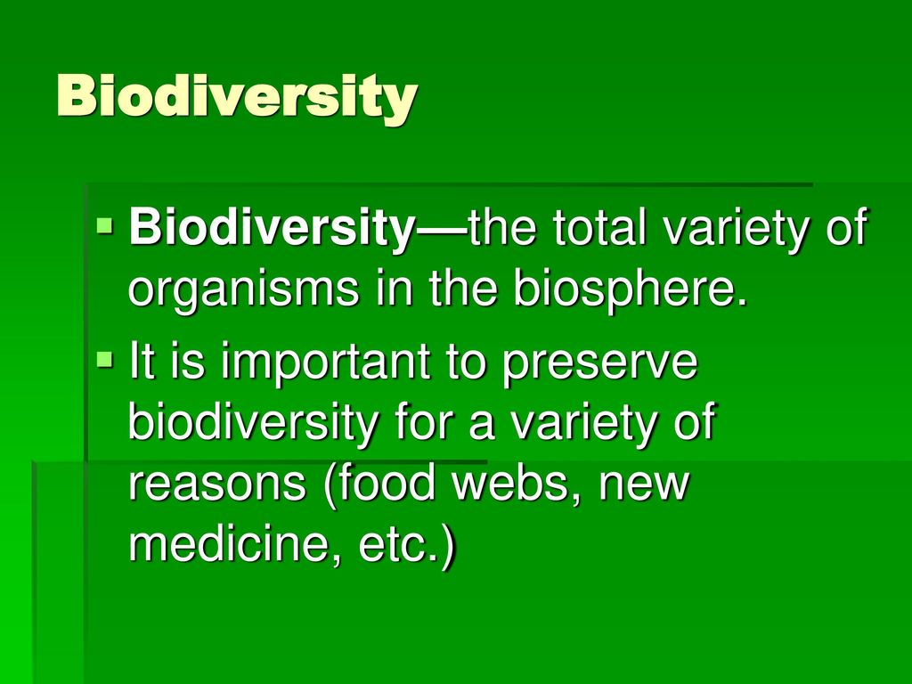 Biodiversity Biodiversity—the total variety of organisms in the biosphere.
