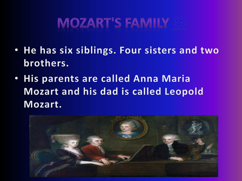 Mozart s family  He has six siblings. Four sisters and two brothers.